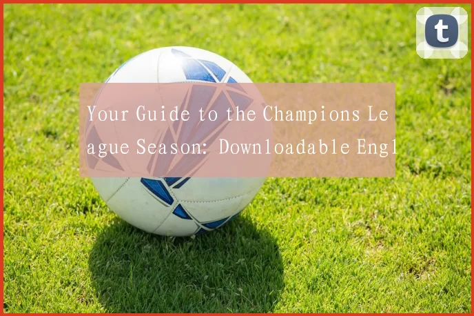 Your Guide to the Champions League Season: Downloadable English Schedule Table