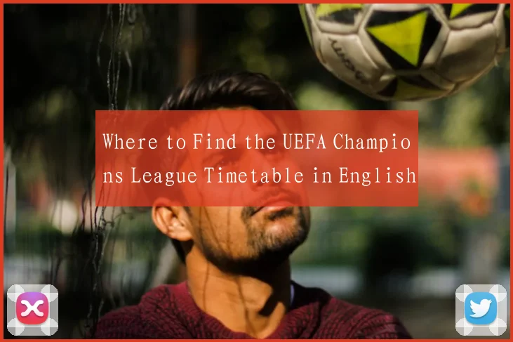 Where to Find the UEFA Champions League Timetable in English